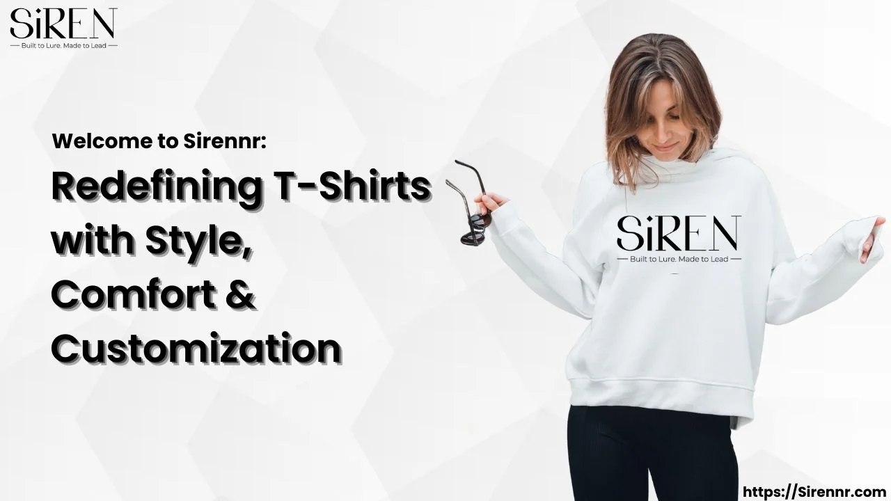 Welcome to Sirennr Redefining T-Shirts with Style, Comfort & Customization